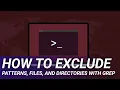 How to Exclude Patterns Files and Directories With grep