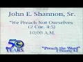 John Shannon - We Preach Not Ourselves, but Christ Jesus the Lord  __  2 Corinthians 4:1-7