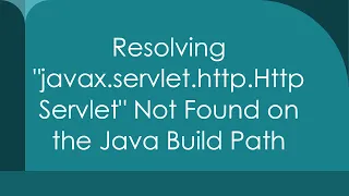Resolving javax servlet http HttpServlet Not Found on the Java Build Path