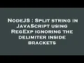 NodeJS Split string in JavaScript using RegExp ignoring the delimiter inside brackets