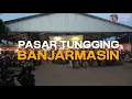 Download Lagu PASAR TUNGGING BANJARMASIN II KALIMANTAN SELATAN