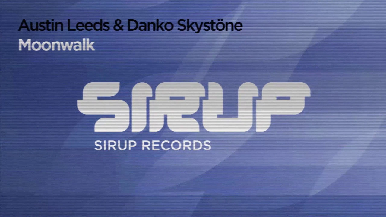 Austin Leeds & Danko Skystöne: Moonwalk [Original Mix] Sirup Records