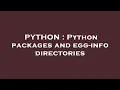 PYTHON Python packages and egg-info directories