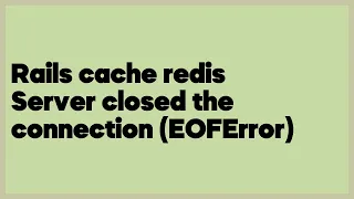 Rails cache redis Server closed the connection EOFError 1 answer