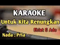 Download Lagu UNTUK KITA RENUNGKAN - KARAOKE || NADA PRIA || Ebiet G Ade || Audio HQ || Live Keyboard