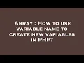 Array How to use variable name to create new variables in PHP