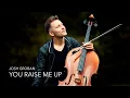 Download Lagu YOU RAISE ME UP - Josh Groban / Cello Cover