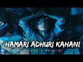 Download Lagu Hamari Adhuri Kahani - (Slowed + Reverd) || Sad Lofi Song.