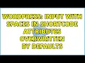 Wordpress Input with spaces in Shortcode attributes overwritten by defaults 2 Solutions