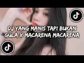 DJ Yang Manis Tapi Bukan Gula x Macarena Macarena viral tiktok terbaru 2022