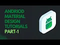 Android Material Design Tutorials-2022 Part-1