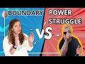 Setting a Boundary vs A Power Struggle - How to set boundaries in parenting or relationships