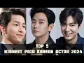 Top 5 Highest paid Korean Actors 2024
