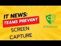 IT NEWS Teams Prevent Screen Capture Feature
