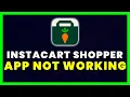 Instacart Shopper App Not Working How to Fix Instacart Shopper App Not Working