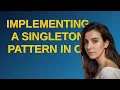 Codereview Implementing a Singleton pattern in C