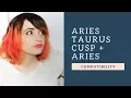 Aries Taurus Cusp Aries - COMPATIBILITY