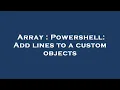 Array Powershell Add lines to a custom objects