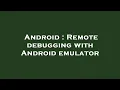 Android Remote debugging with Android emulator