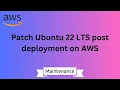 How to patch the Ubuntu 22 LTS OS post deployment on AWS