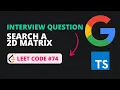 Search a 2D Matrix - Leet Code 74