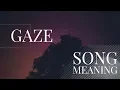 Download Lagu Gaze (Song Meaning)