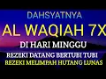 Dahsyat Surat AL WAQIAH 7×, dengarkan hutang lunas ✅, Rezeki mengalir deras, al waqiah merdu