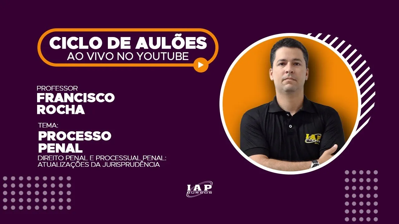 LIVE: ATUALIZAÇÕES DA JURISPRUDÊNCIA - DIREITO PENAL E PROCESSUAL PENAL.