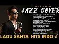 Lagu 🎶 Cover Jazz Indonesia Terbaik ~ Alunan Santai \u0026 Menenangkan 🤍 | Cocok Buat Relax 💗🌱
