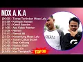 Download Lagu N D X A . K . A MIX Best Songs, Greatest Hits ~