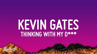 Kevin Gates Thinkin With My D Ck Lyrics Ain T Too Pretty In The Face But She Super Thick 
