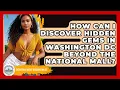 How Can I Discover Hidden Gems in Washington DC Beyond the National Mall