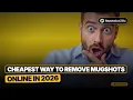 Cheapest Way to Remove Mugshots Online in 2026 Under 500