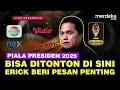Download Lagu Piala Presiden 2025 Bisa Ditonton di Indosiar Hingga Sin Po TV, Erick PSSI Beri Pesan Penting ini