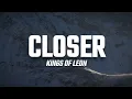 Kings Of Leon - Closer (Lyrics)