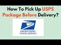 How To Pick Up USPS Package Before Delivery