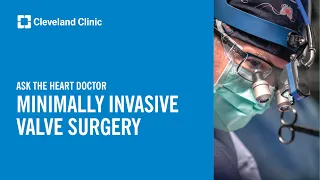 Ask the Heart Doctor | Minimally Invasive Valve Surgery