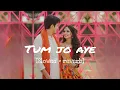 Lagu Tum jo aaye zindagi mai [Full lofi song] | [Slowed + reverb] | #tumjoaayesong #tseries