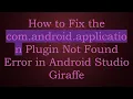 How to Fix the com android application Plugin Not Found Error in Android Studio Giraffe