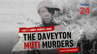 The Daveyton Muti Murders Part 2 | EXCLUSIVE PODCAST