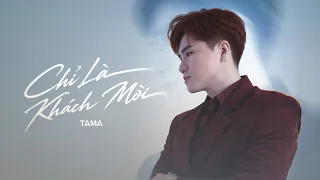 TAMA - CHI LA KHACH MOI