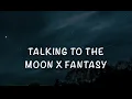 Download Lagu Talking to the moon x fantasy (lyrics) [tik tok version]