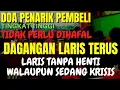 Lagu DOA PELARIS AMPUH TINGKAT TINGGI🔴 Doa Panglaris Dagangan Dan Penarik Pembeli Langsung Dilariskan