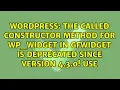 The called constructor method for WP - Widget in GFWidget is deprecated since version 4 3 0 Use