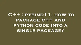 C pybind11 how to package c and python code into a single package