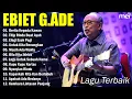 Download Lagu Lagu Terbaik Ebiet G Ade Sepanjang Masa I Lagu Populer Indonesia