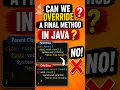 Can We Override a Final Method in Java Java OOPs