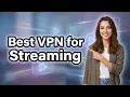 Best VPN for Streaming - Works with Netflix Prime More Tested