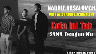 Download Nadhif Basalamah (with Aziz Harun \u0026 Aisha Retno) - kota ini tak sama tanpamu (Musik Lyric Video) MP3