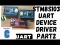 STM8S UART Device Driver Part2 Bare Metal Code EmbeddedC Device Driver UART USART